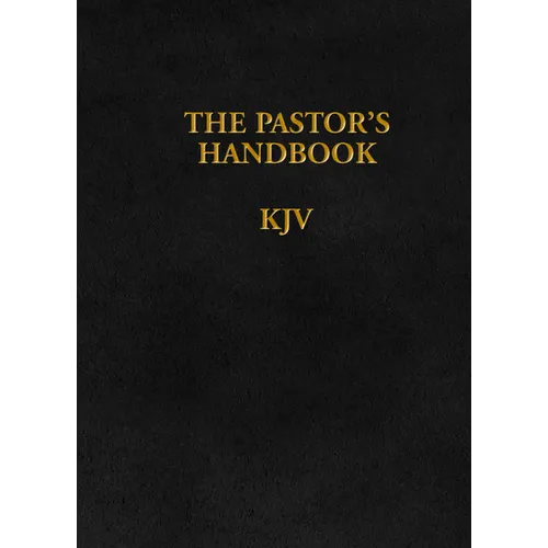 The Pastor's Handbook KJV: Instructions, Forms and Helps for Conducting the Many Ceremonies a Minister Is Called Upon to Direct - Hardcover