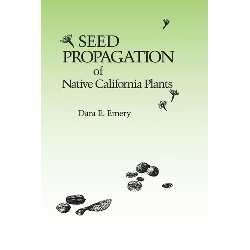 Seed Propagation of Native California Plants - Paperback
