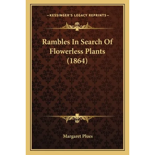 Rambles In Search Of Flowerless Plants (1864) - Paperback