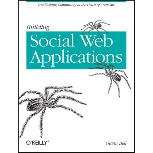 Building Social Web Applications: Establishing Community at the Heart of Your Site - Paperback