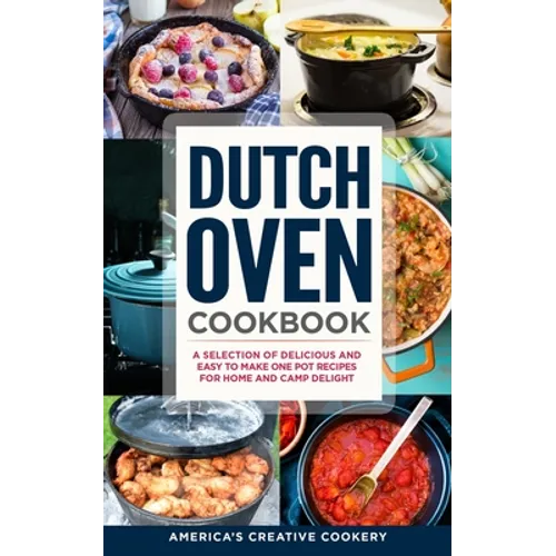 Dutch Oven Cookbook. A Selection of Delicious and Easy to Make One Pot Recipes for Home and Camp Delight: [ Including Maintenance Tips and Tricks, and - Paperback
