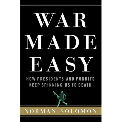War Made Easy: How Presidents and Pundits Keep Spinning Us to Death - Paperback