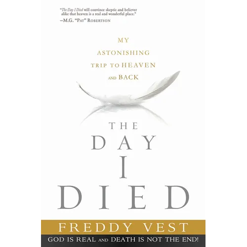 The Day I Died: My Astonishing Trip to Heaven and Back - Paperback