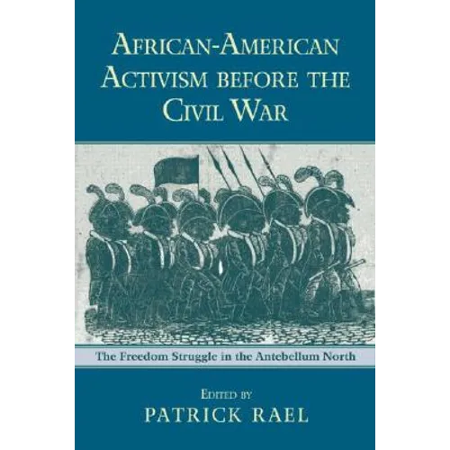 African-American Activism before the Civil War: The Freedom Struggle in the Antebellum North - Paperback