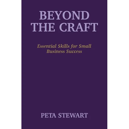 Beyond The Craft: Essential Skills for Small Business Success - Paperback