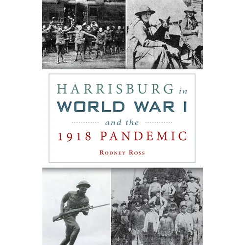 Harrisburg in World War I and the 1918 Pandemic - Paperback