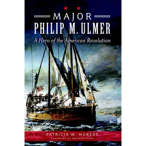 Major Philip M. Ulmer: A Hero of the American Revolution - Paperback