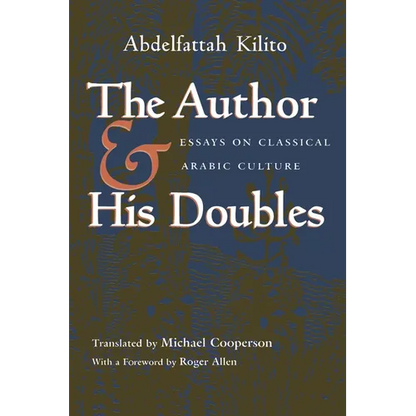 The Author and His Doubles: Essays on Classical Arabic Culture - Paperback