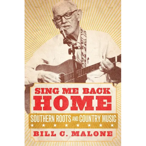Sing Me Back Home: Southern Roots and Country Music Volume 1 - Hardcover