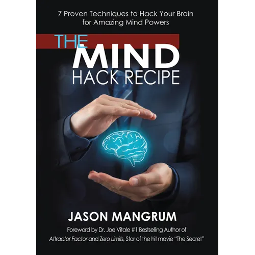 The Mind Hack Recipe: 7 Proven Techniques to Hack Your Brain for Amazing Mind Powers - Paperback