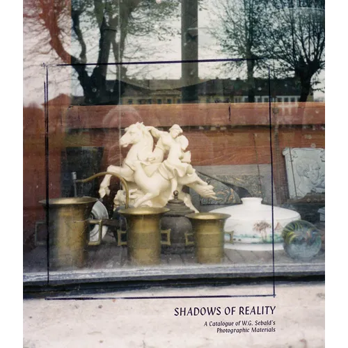 Shadows of Reality: A Catalogue of W.G. Sebald's Photographic Materials - Paperback