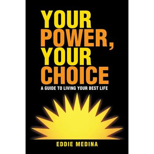 Your Power, Your Choice: A Guide to Living Your Best Life - Paperback