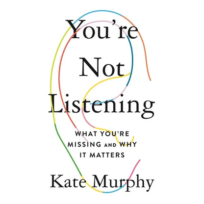 You're Not Listening: What You're Missing and Why It Matters - Hardcover