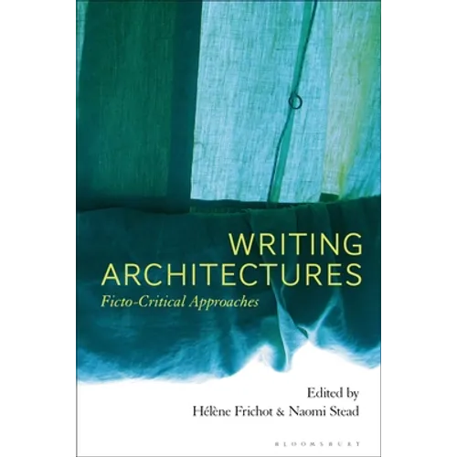 Writing Architectures: Ficto-Critical Approaches - Paperback