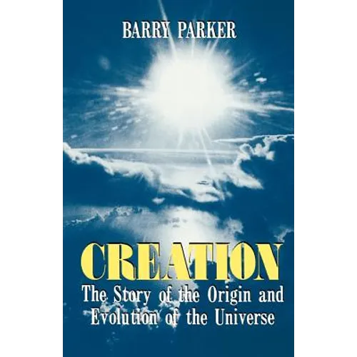 Creation: The Story of the Origin and Evolution of the Universe - Paperback