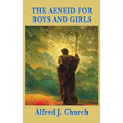 The Aeneid for Boys and Girls: A Retelling of Virgil's Epic for Young Readers - Hardcover