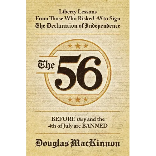 The 56: Liberty Lessons from Those Who Risked All to Sign the Declaration of Independence - Hardcover