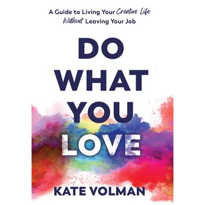 Do What You Love: A Guide to Living Your Creative Life Without Leaving Your Job - Hardcover