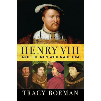 Henry VIII: And the Men Who Made Him - Paperback