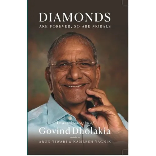 Diamonds Are Forever So Are Morals: Autobiography of Govind Dholakia - Hardcover