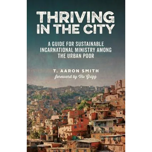Thriving in the City: A Guide to Sustainable Incarnational Ministry Among the Urban Poor - Paperback
