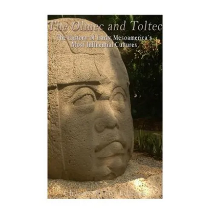 The Olmec and Toltec: The History of Early Mesoamerica's Most Influential Cultures - Paperback