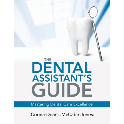 The Dental Assistant's Guide: Mastering Dental Care Excellence - Paperback