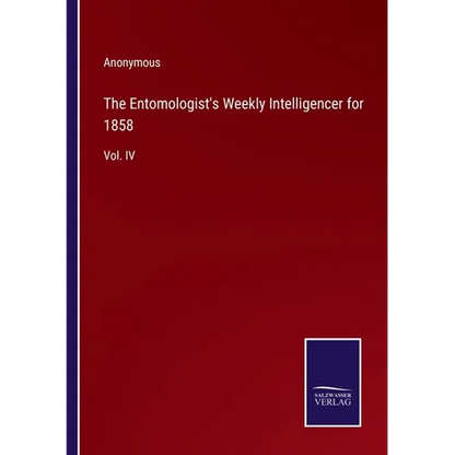 The Entomologist's Weekly Intelligencer for 1858: Vol. IV - Paperback