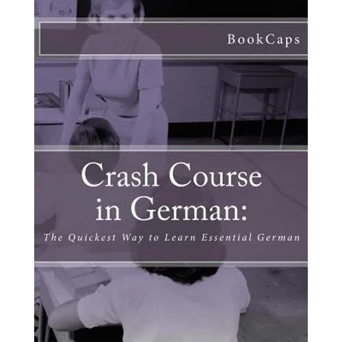 Crash Course in German: The Quickest Way to Learn Essential German - Paperback