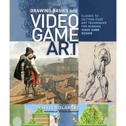 Drawing Basics and Video Game Art: Classic to Cutting-Edge Art Techniques for Winning Video Game Design - Paperback