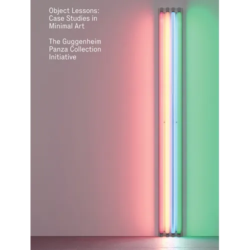 Object Lessons: Case Studies in Minimal Art--The Guggenheim Panza Collection Initiative - Hardcover