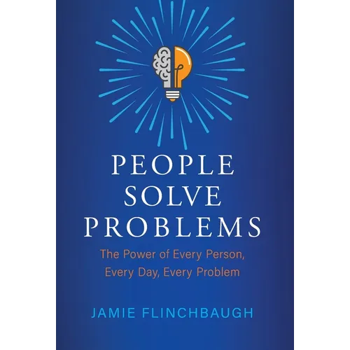People Solve Problems: The Power of Every Person, Every Day, Every Problem - Hardcover