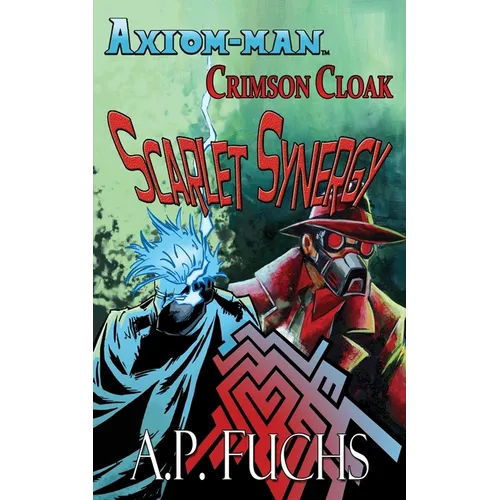 Axiom-man/Crimson Cloak: Scarlet Synergy (A Superhero Novel) - Paperback