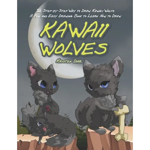 The Step-by-Step Way to Draw Kawaii Wolfs: A Fun and Easy Drawing Book to Learn How to Draw Kawaii Wolves - Paperback