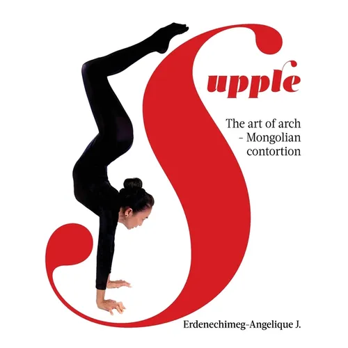 Supple: The art of arch - Mongolian contortion - Paperback