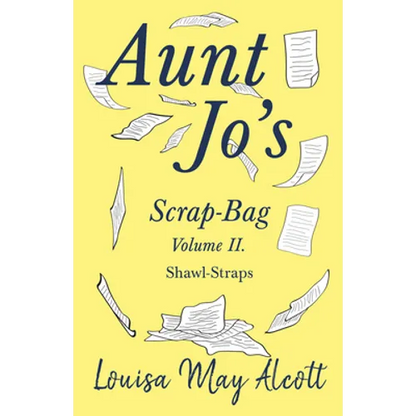Aunt Jo's Scrap-Bag Volume II;Shawl-Straps - Paperback