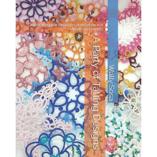 A Party of Tatting Designs: Celebrating life through snowflakes, ice drops and motifs - Paperback