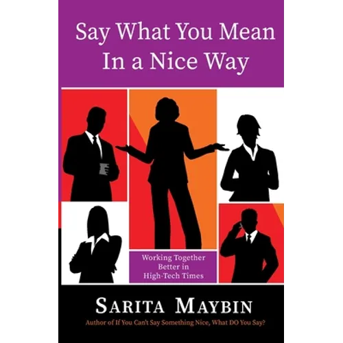 Say What You Mean in a Nice Way: Working Together Better in High-Tech Times - Paperback