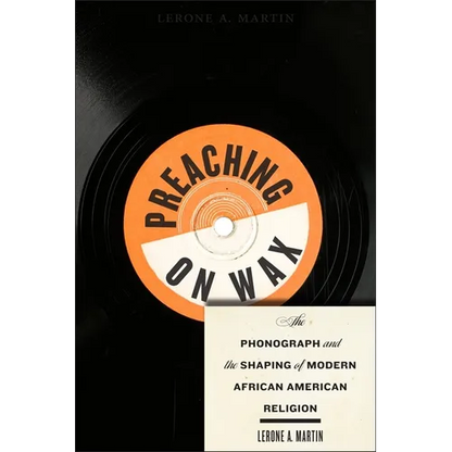 Preaching on Wax: The Phonograph and the Shaping of Modern African American Religion - Hardcover