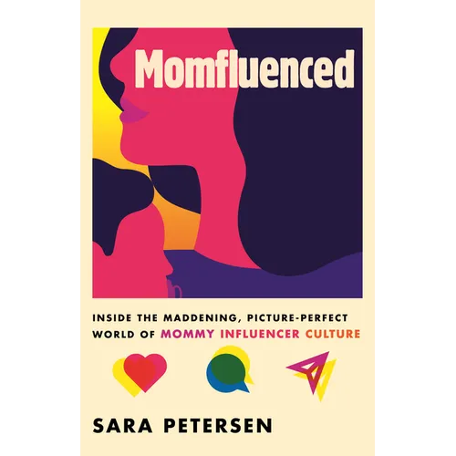 Momfluenced: Inside the Maddening, Picture-Perfect World of Mommy Influencer Culture - Paperback