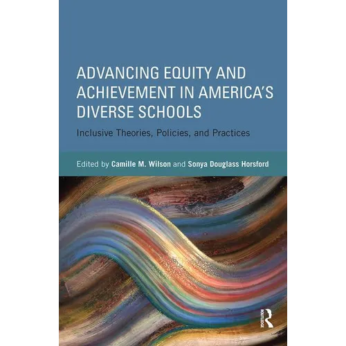 Advancing Equity and Achievement in America's Diverse Schools: Inclusive Theories, Policies, and Practices - Paperback