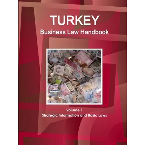 Turkey Business Law Handbook Volume 1 Strategic Information and Basic Laws - Paperback