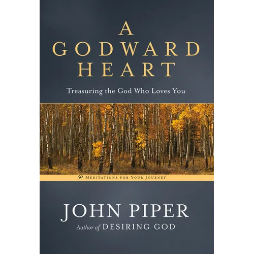 A Godward Heart: Treasuring the God Who Loves You - Paperback