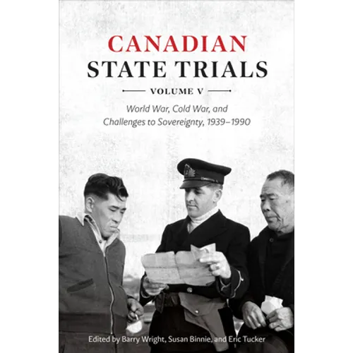 Canadian State Trials, Volume V: World War, Cold War, and Challenges to Sovereignty, 1939-1990 - Hardcover