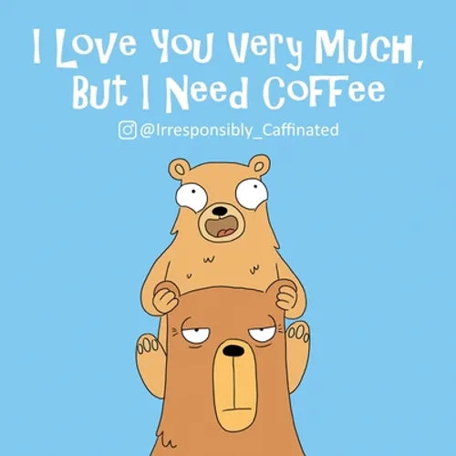 I Love You Very Much, But I Need Coffee - Paperback