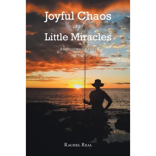 Joyful Chaos and Little Miracles: An Autobiography - Paperback
