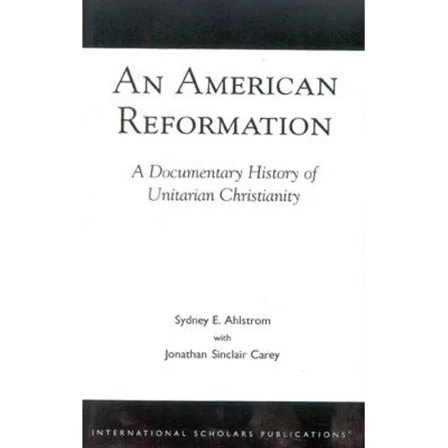 American Reformation: A Documentary History of Unitarian Christianity - Paperback