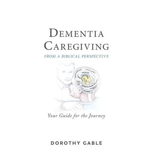 Dementia Caregiving from a Biblical Perspective: Your Guide for the Journey - Paperback