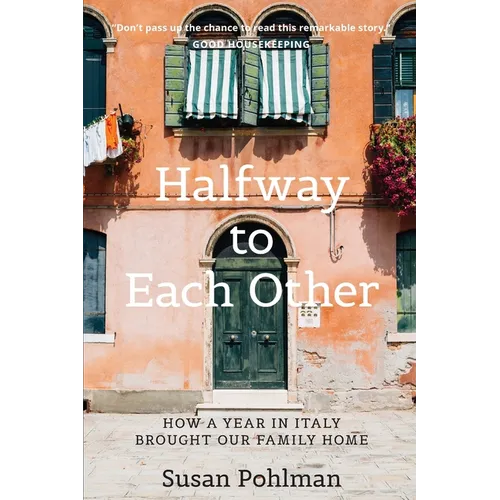 Halfway to Each Other: How a Year in Italy Brought Our Family Home - Paperback