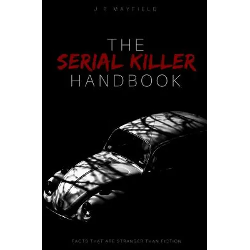 The Serial Killer Handbook: Facts That Are Stranger Than Fiction - Paperback